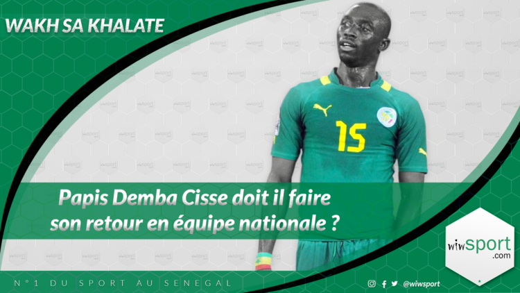 #WakhSaKhalate Papis Demba Cisse doit-il faire son retour en équipe nationale ? - wiwsport