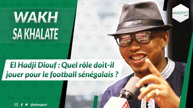 #WakhSaKhalate El Hadji Diouf : Quel rôle doit-il jouer pour le football sénégalais ? - wiwsport