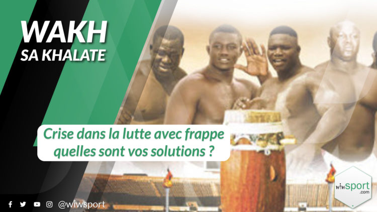 #WakhSaKhalate - Crise dans la Lutte avec frappe, quelles sont vos solutions? - wiwsport
