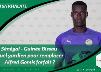 Vidéo- #WakhSaKhalate Sénégal - Guinée Bissau : Quel gardien pour remplacer Alfred Gomis forfait ? - wiwsport