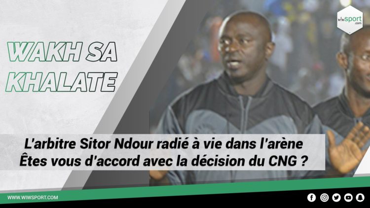 #WakhSaKhalate L’arbitre Sitor Ndour radié à vie dans l’arène: Êtes vous d’accord avec la décision du CNG ? - wiwsport