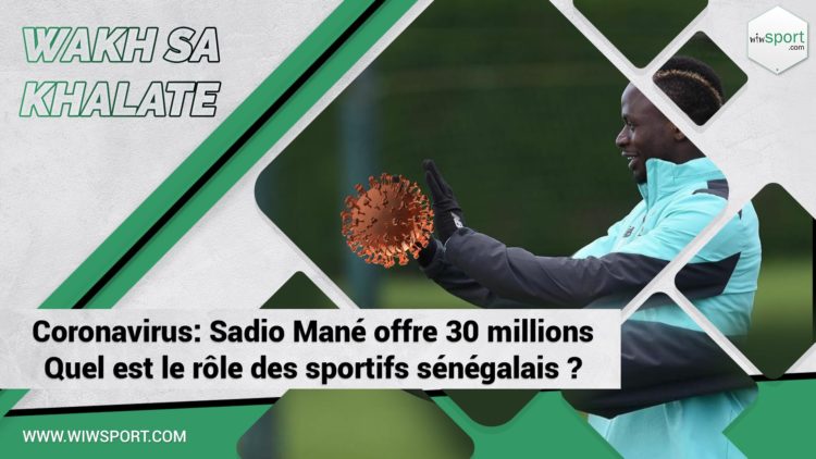#WakhSaKhalate Coronavirus: Sadio Mané offre 30 millions: Quel est le rôle des sportifs sénégalais ? - wiwsport