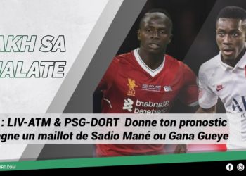 #WakhSaKhalate LDC : LIV-ATM & PSG-DORT Donne ton pronostic et gagne un maillot de Sadio Mané ou Gana Gueye - wiwsport