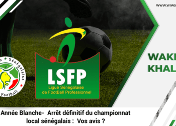 LIVE Suivez #WakhSaKhalate en direct : Année Blanche – Arrêt définitif du championnat local sénégalais