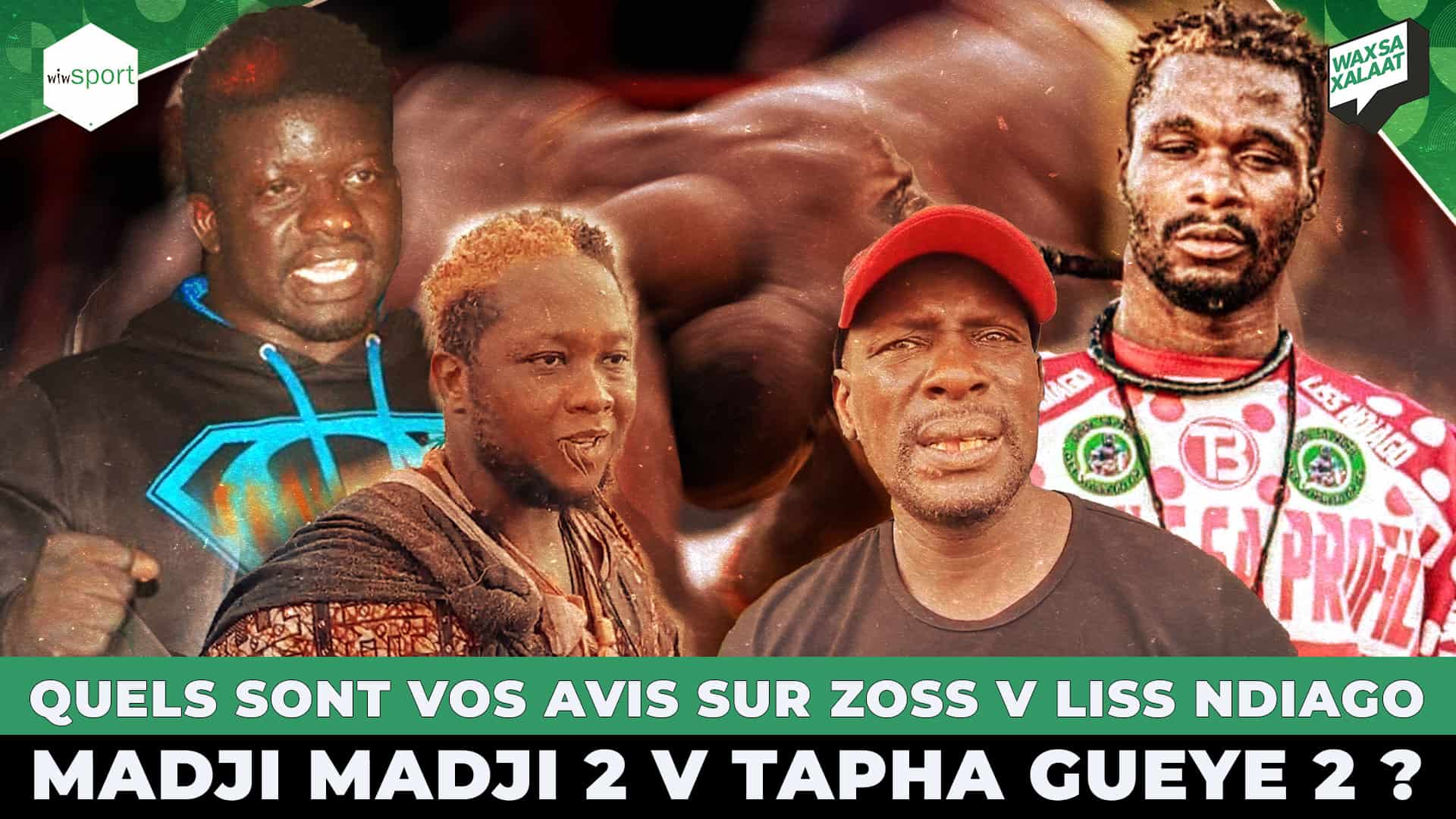 Live - Wax Sa Xalaat : Quels sont vos avis sur Zoss v Liss Ndiago et Madji Madji 2 v Tapha Gueye 2 ? - wiwsport Live - Wax Sa Xalaat : Quels sont vos avis sur Zoss v Liss Ndiago et Madji Madji 2 v Tapha Gueye 2 ? - wiwsport