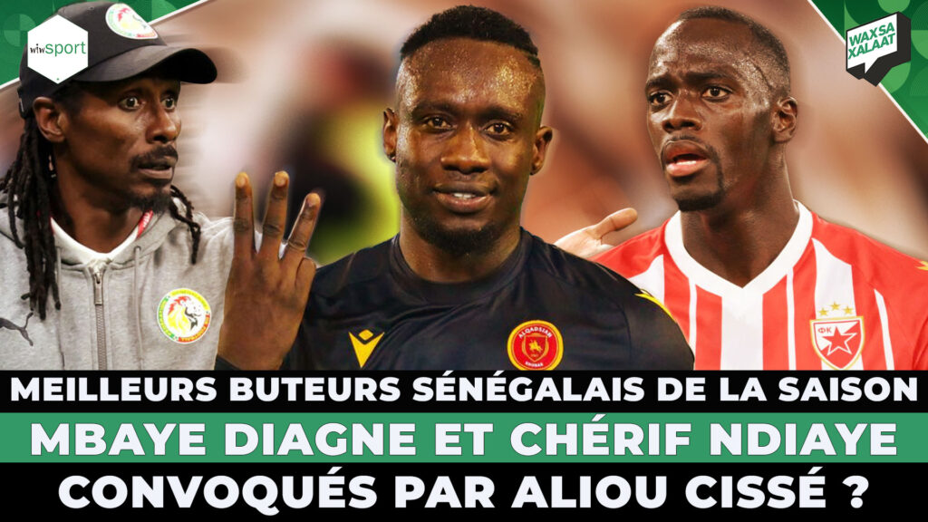 LIVE - #Waxsaxalaat Meilleurs - Meilleurs buteurs sénégalais de la saison, Mbaye Diagne et Cherif Ndiaye seront-ils convoqués par Aliou Cissé ? - wiwsport