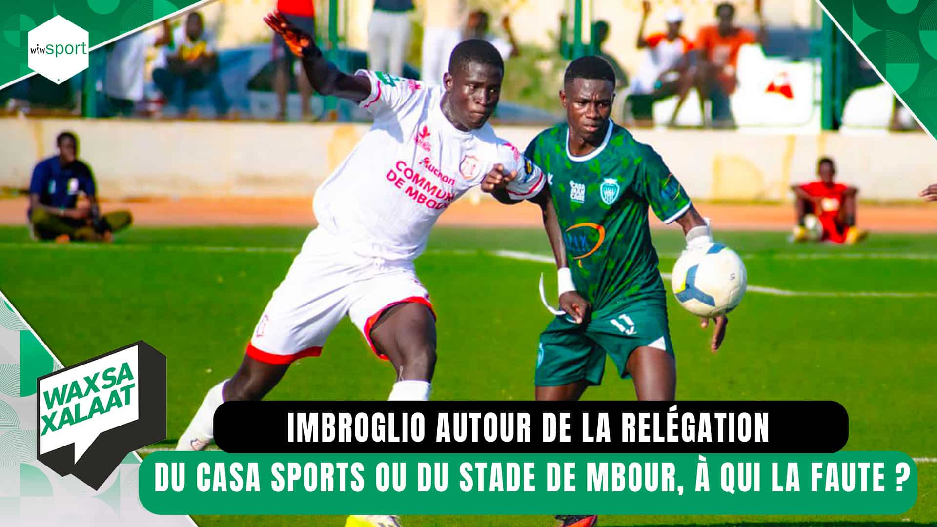 #waxsaxalaat:Imbroglio autour de la relégation du Casa Sports ou du Stade de Mbour, à qui la faute ? - wiwsport #waxsaxalaat:Imbroglio autour de la relégation du Casa Sports ou du Stade de Mbour, à qui la faute ? - wiwsport