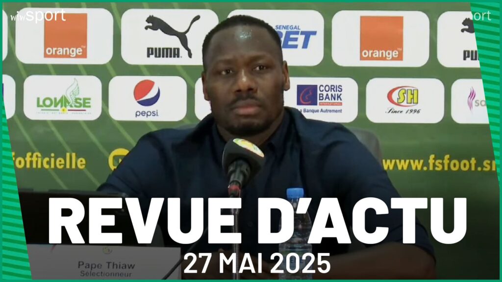 REVUE 27 MAI 2025 : Pape Thiaw dévoile sa liste pour le "British Tour", Sadio Mané ne verra pas la Ligue des Champions asiatique .... - wiwsport