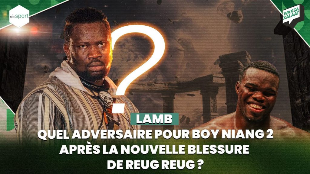 #Waxsaxalaat - Lamb : Quel Adversaire pour Boy Niang 2 après la nouvelle Blessure de Reug Reug - wiwsport