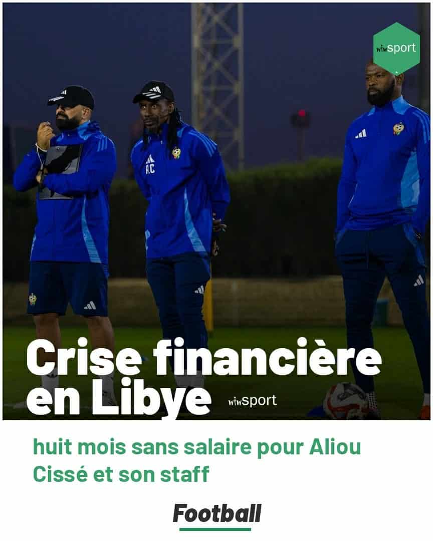 Libye : huit mois de salaires impayés, l’avenir d’Aliou Cissé menacé