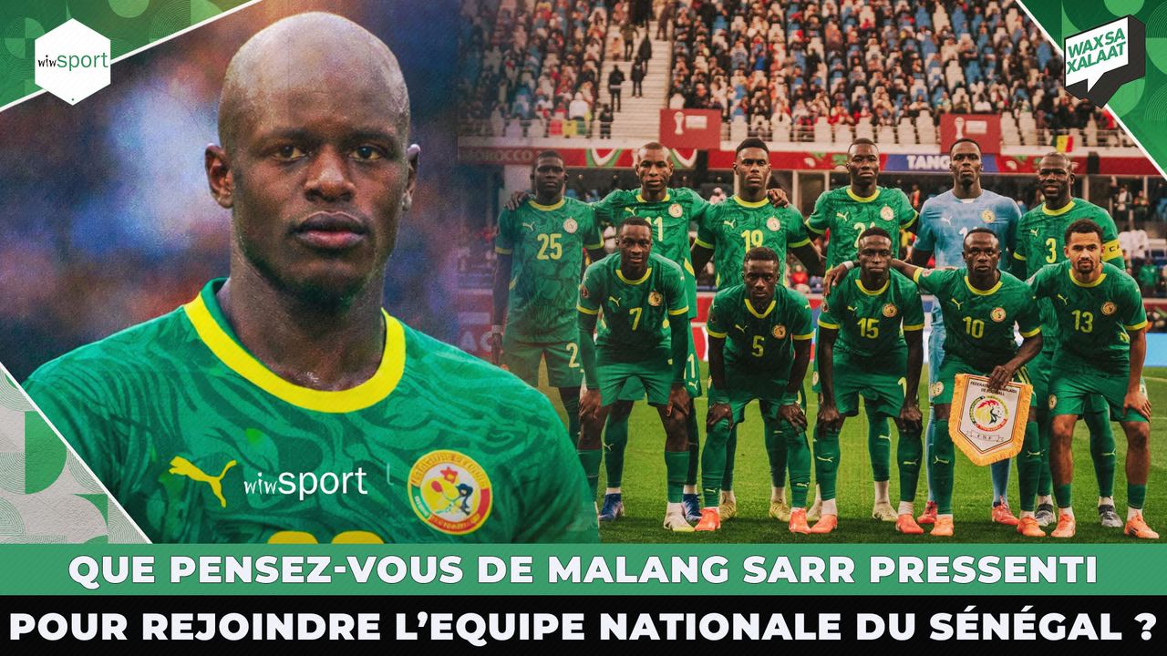 EN DIRECT: QUE PENSEZ-VOUS DE MALANG SARR PRESSENTI POUR REJOINDRE L'EQUIPE NATIONALE DU SÉNÉGAL?
