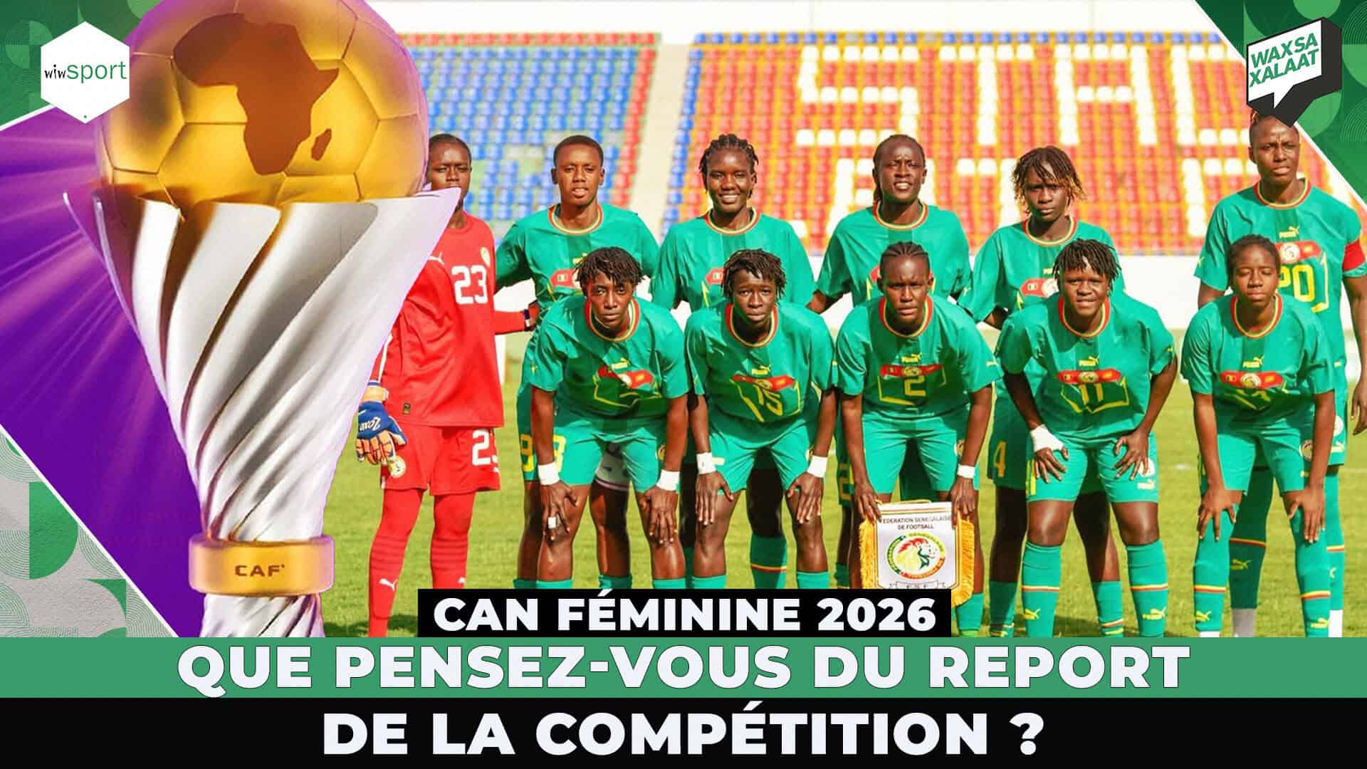 CAN FÉMININE 2026 : Que pensez-vous du report de la compétition ? #WaxSaXalaat